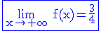 3$\rm\blue\fbox{\lim_{x\to +\infty} f(x)=\frac{3}{4}}